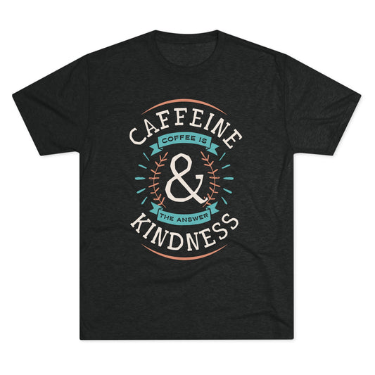 Caffeine & Kindness Tee, Unisex Tri-Blend Crew, Coffee Lover Gift, Casual T-Shirt, Perfect for Everyday Wear